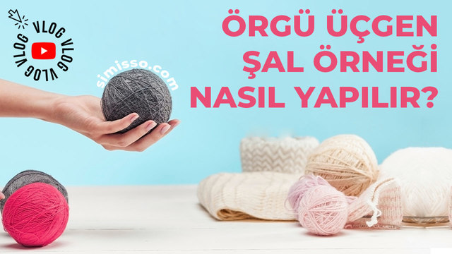 Örgü Üçgen Şal Örneği Nasıl Yapılır?